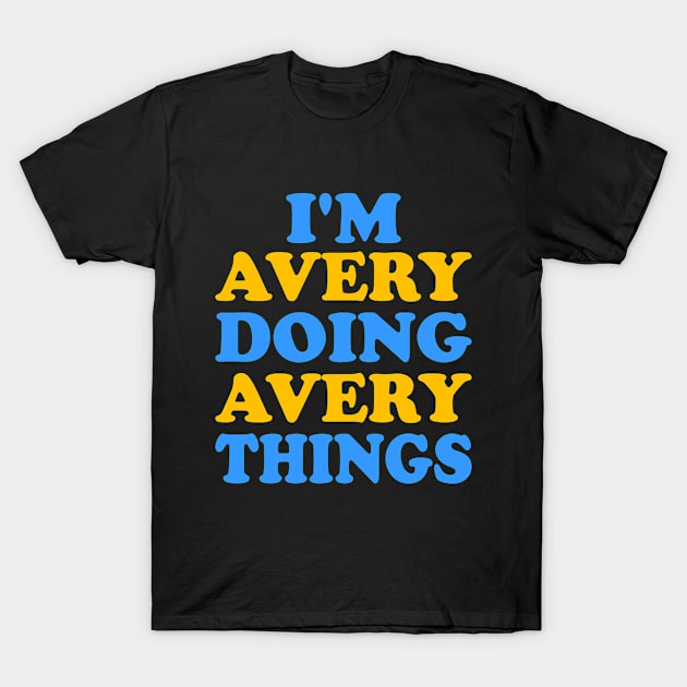 I'm Avery doing Avery things T-Shirt by TTL